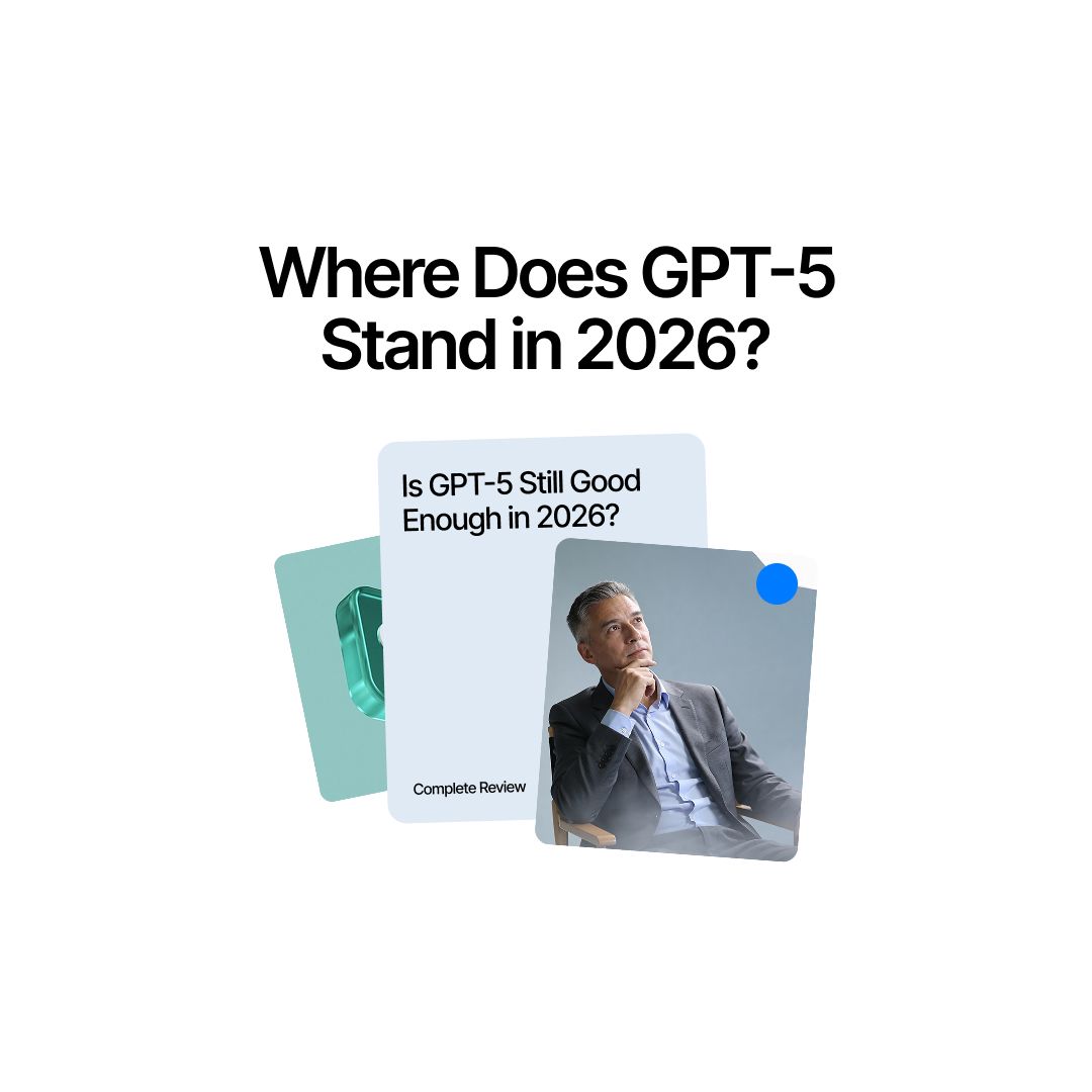 Where Does GPT-5 Stand in 2026? What It Got Right & What It Missed