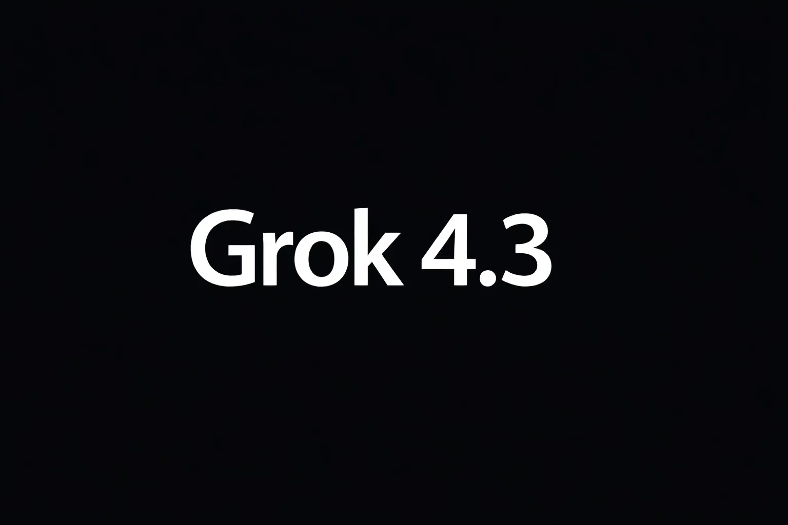 Grok 4.3 Arrives with Major Upgrades from xAI